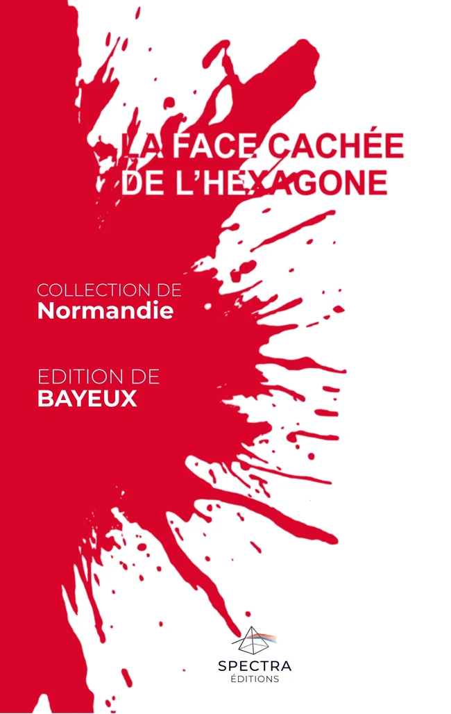 Première de couverture de La Face Cachée de l’Hexagone, édition de Bayeux